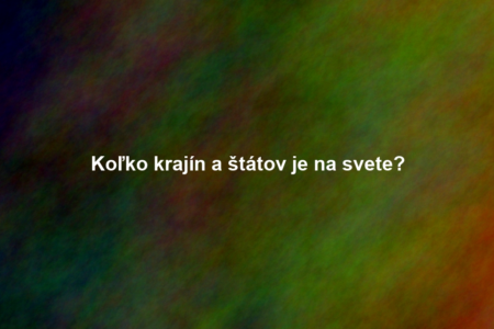 Koľko krajín a štátov je na svete?