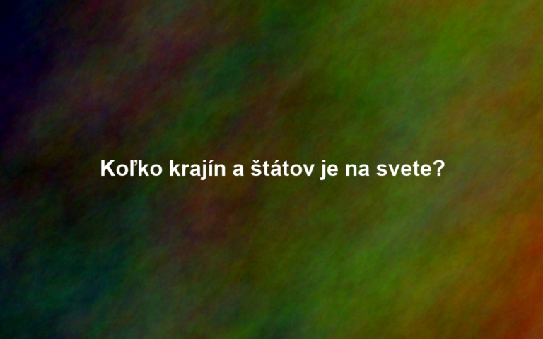 Koľko krajín a štátov je na svete?