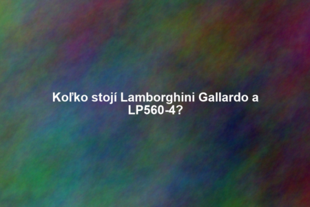 Koľko stojí Lamborghini Gallardo a LP560-4?