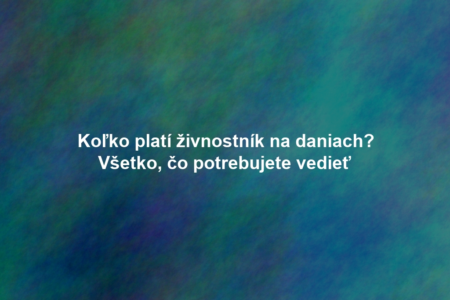 Koľko platí živnostník na daniach? Všetko, čo potrebujete vedieť