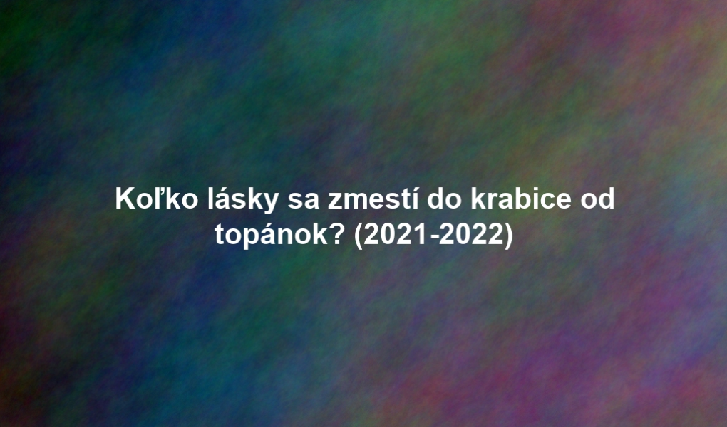 Koľko lásky sa zmestí do krabice od topánok? (2021-2022)