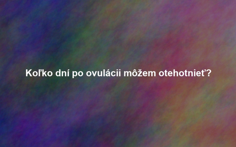 Koľko dní po ovulácii môžem otehotnieť?