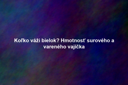 Koľko váži bielok? Hmotnosť surového a vareného vajíčka