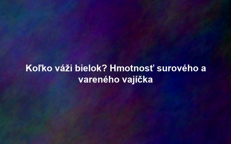 Koľko váži bielok? Hmotnosť surového a vareného vajíčka