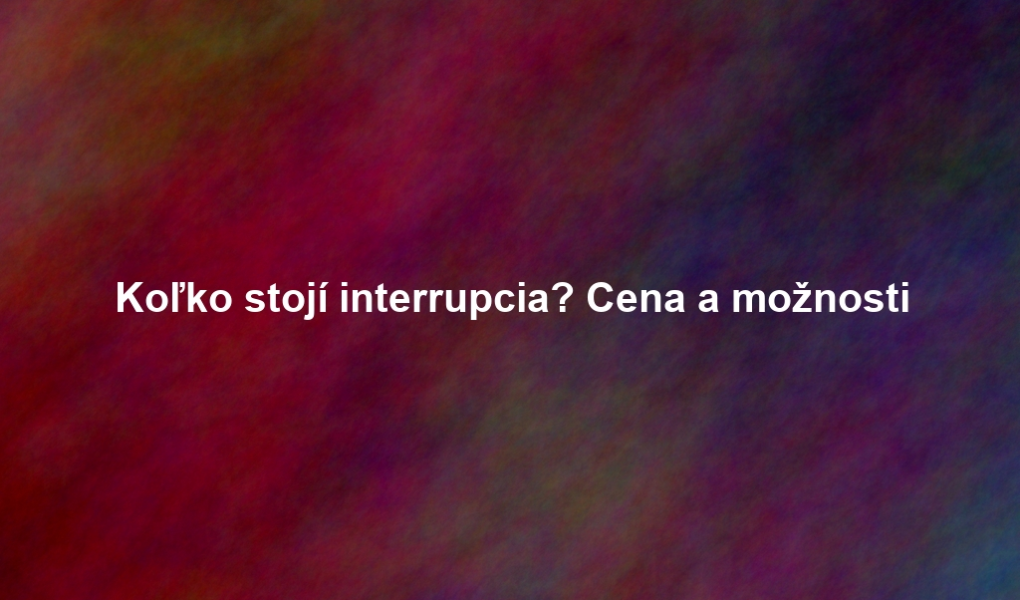 Koľko stojí interrupcia? Cena a možnosti