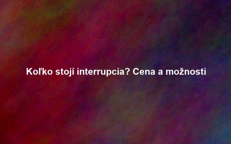 Koľko stojí interrupcia? Cena a možnosti