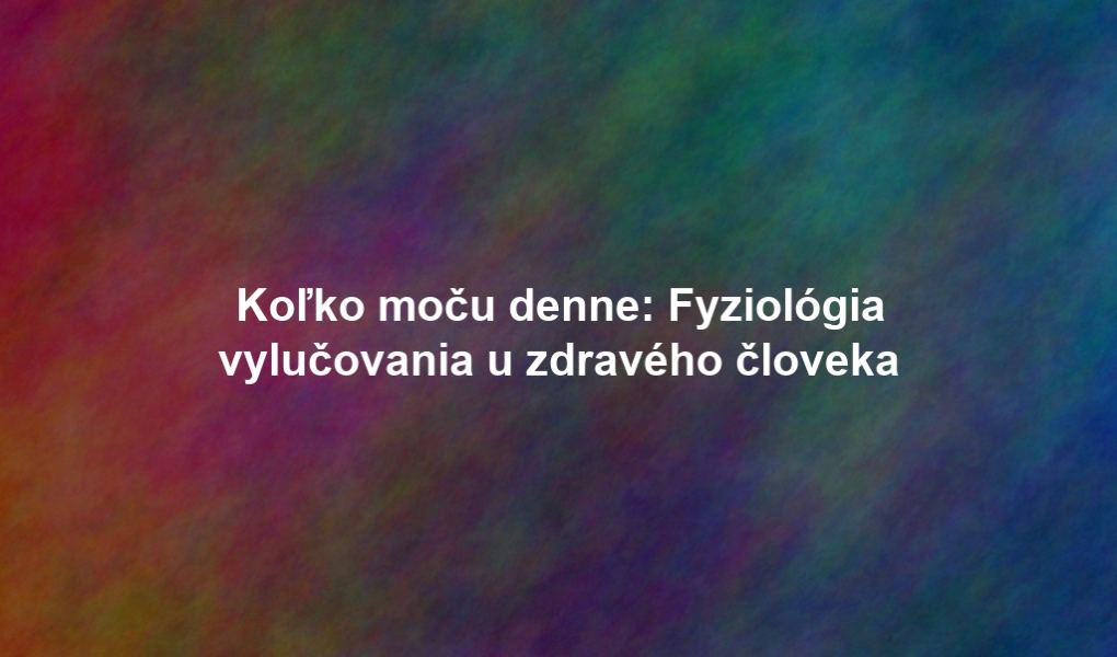Koľko moču denne: Fyziológia vylučovania u zdravého človeka