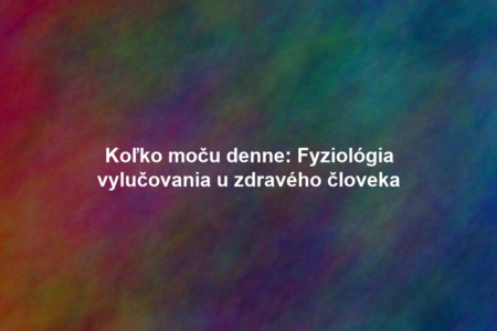 Koľko moču denne: Fyziológia vylučovania u zdravého človeka
