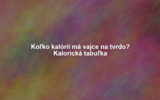 Koľko kalórií má vajce na tvrdo? Kalorická tabuľka