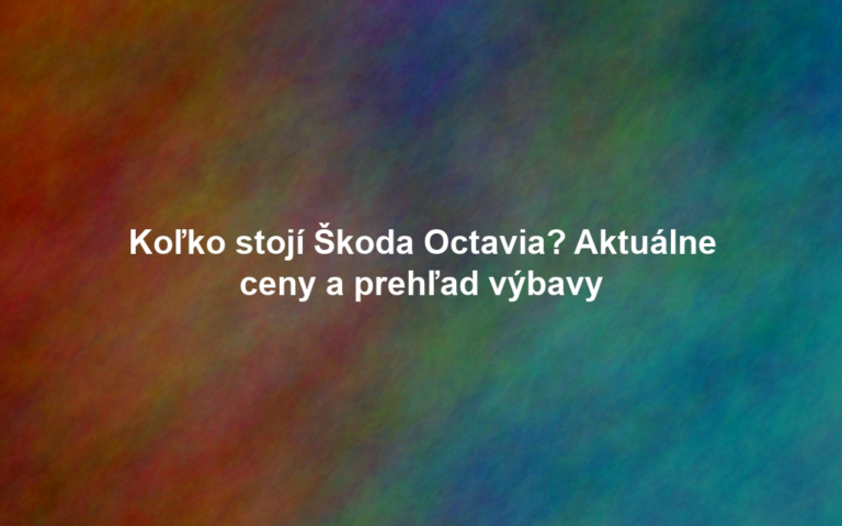 Koľko stojí Škoda Octavia? Aktuálne ceny a prehľad výbavy