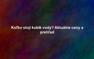 Koľko stojí kubík vody? Aktuálne ceny a prehľad