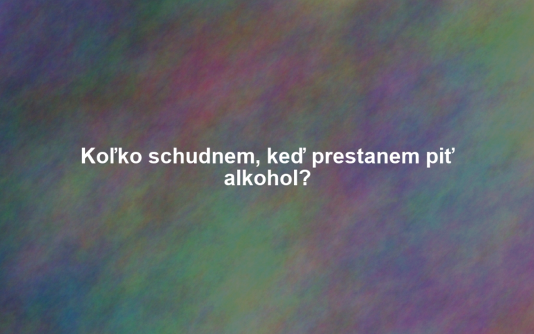 Koľko schudnem, keď prestanem piť alkohol?