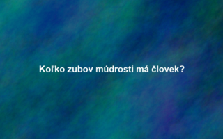 Koľko zubov múdrosti má človek?