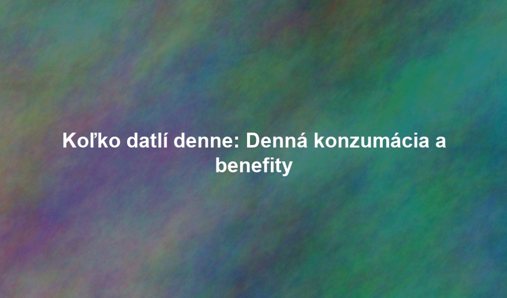 Koľko datlí denne: Denná konzumácia a benefity