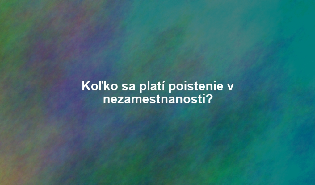 Koľko sa platí poistenie v nezamestnanosti?