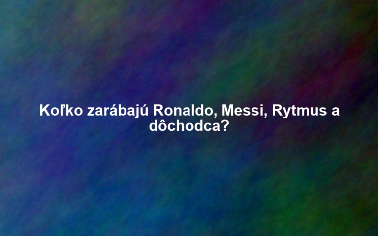 Koľko zarábajú Ronaldo, Messi, Rytmus a dôchodca?