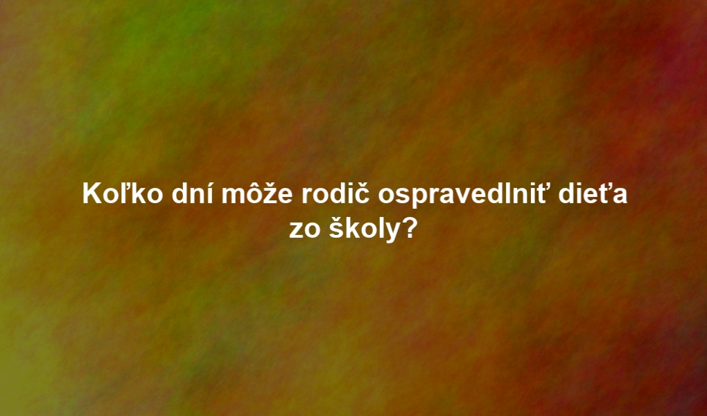 Koľko dní môže rodič ospravedlniť dieťa zo školy?