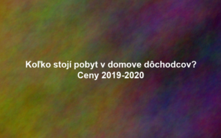 Koľko stojí pobyt v domove dôchodcov? Ceny 2019-2020