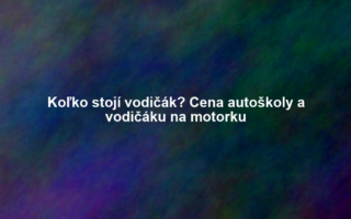 Koľko stojí vodičák? Cena autoškoly a vodičáku na motorku