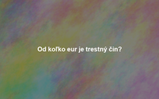 Od koľko eur je trestný čin?