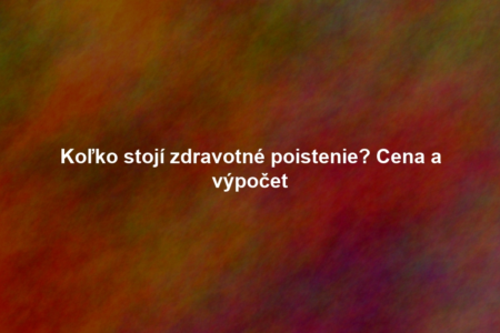 Koľko stojí zdravotné poistenie? Cena a výpočet