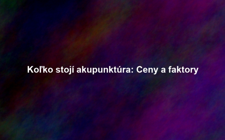 Koľko stojí akupunktúra: Ceny a faktory