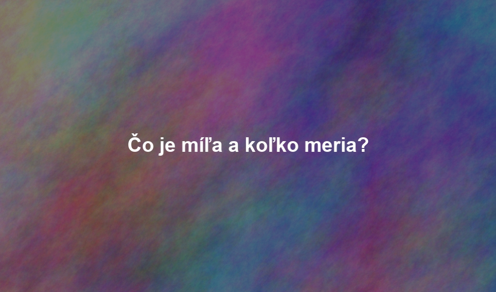Čo je míľa a koľko meria?