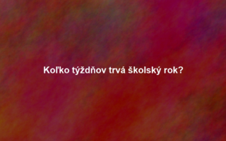 Koľko týždňov trvá školský rok?