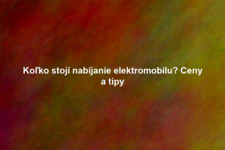 Koľko stojí nabíjanie elektromobilu? Ceny a tipy