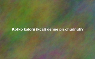 Koľko kalórií (kcal) denne pri chudnutí?