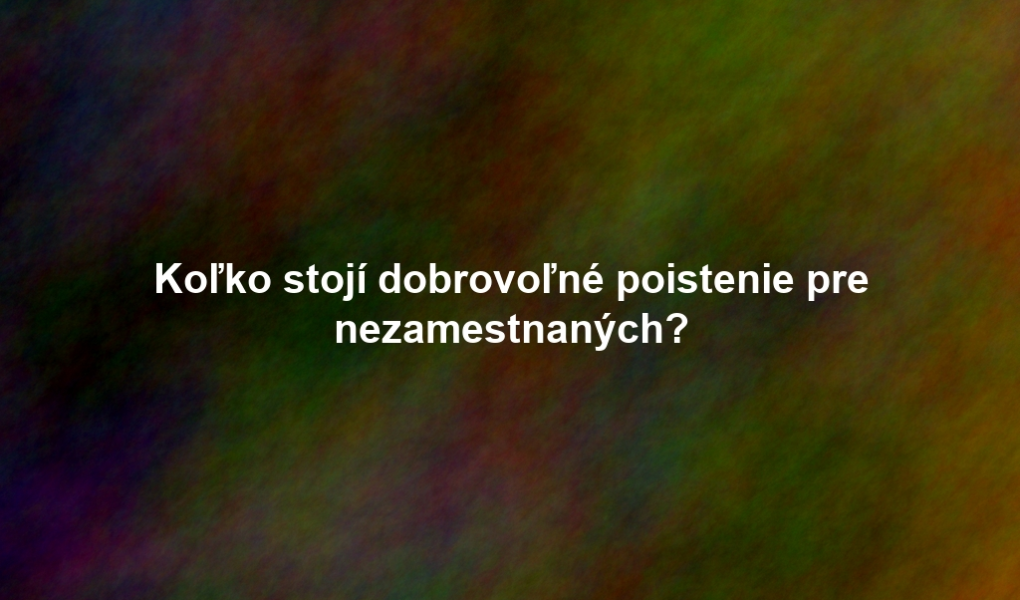 Koľko stojí dobrovoľné poistenie pre nezamestnaných?
