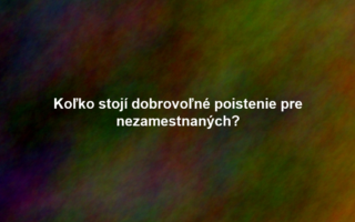 Koľko stojí dobrovoľné poistenie pre nezamestnaných?