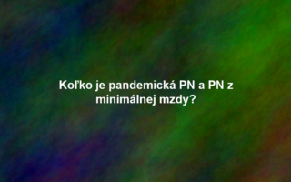 Koľko je pandemická PN a PN z minimálnej mzdy?