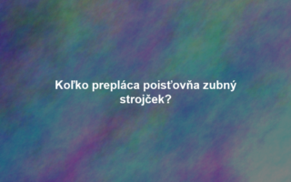 Koľko prepláca poisťovňa zubný strojček?
