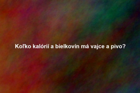 Koľko kalórií a bielkovín má vajce a pivo?