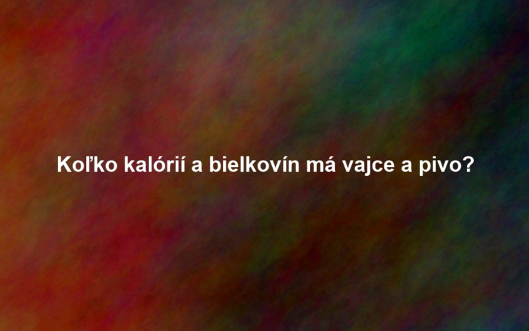 Koľko kalórií a bielkovín má vajce a pivo?