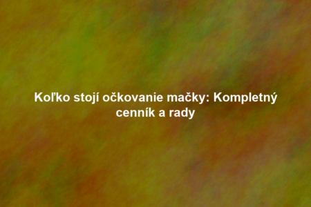 Koľko stojí očkovanie mačky: Kompletný cenník a rady