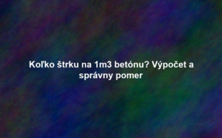 Koľko štrku na 1m3 betónu? Výpočet a správny pomer