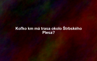 Koľko km má trasa okolo Štrbského Plesa?