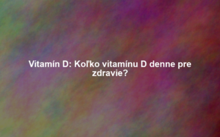 Vitamín D: Koľko vitamínu D denne pre zdravie?
