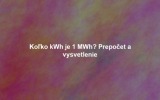 Koľko kWh je 1 MWh? Prepočet a vysvetlenie