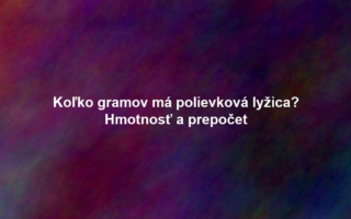 Koľko gramov má polievková lyžica? Hmotnosť a prepočet