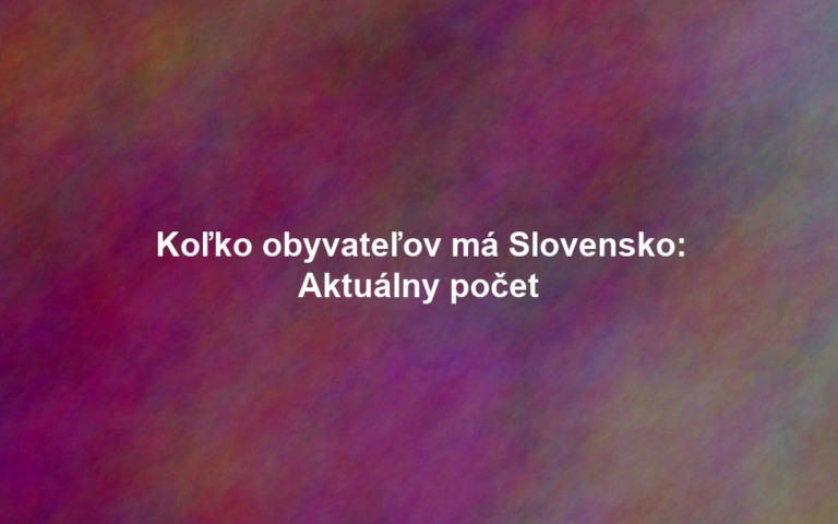 Koľko obyvateľov má Slovensko: Aktuálny počet
