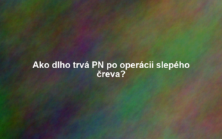 Ako dlho trvá PN po operácii slepého čreva?