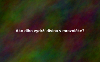 Ako dlho vydrží divina v mrazničke?