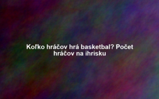 Koľko hráčov hrá basketbal? Počet hráčov na ihrisku