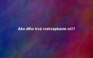 Ako dlho trvá rozkvapkanie očí?