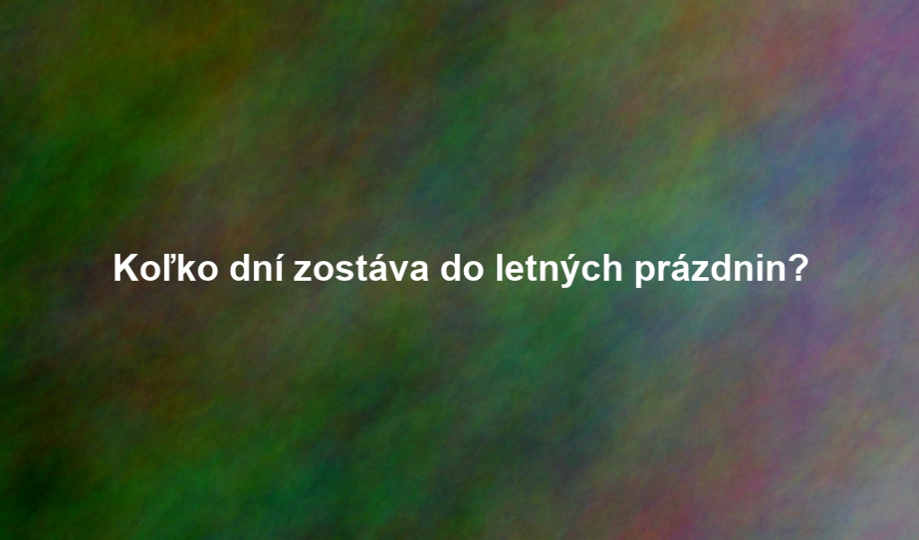 Koľko dní zostáva do letných prázdnin?