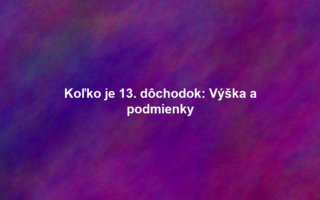 Koľko je 13. dôchodok: Výška a podmienky