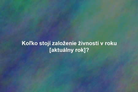 Koľko stojí založenie živnosti v roku [aktuálny rok]?